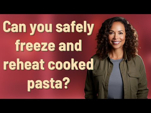 Can you safely freeze and reheat cooked pasta?