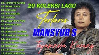 Download lagu 20 KOLEKSI LAGU TERLARIS MANSYUR S (Spesial Dangdut Klasik) || Tajamnya Karang,Benalu Cinta mp3