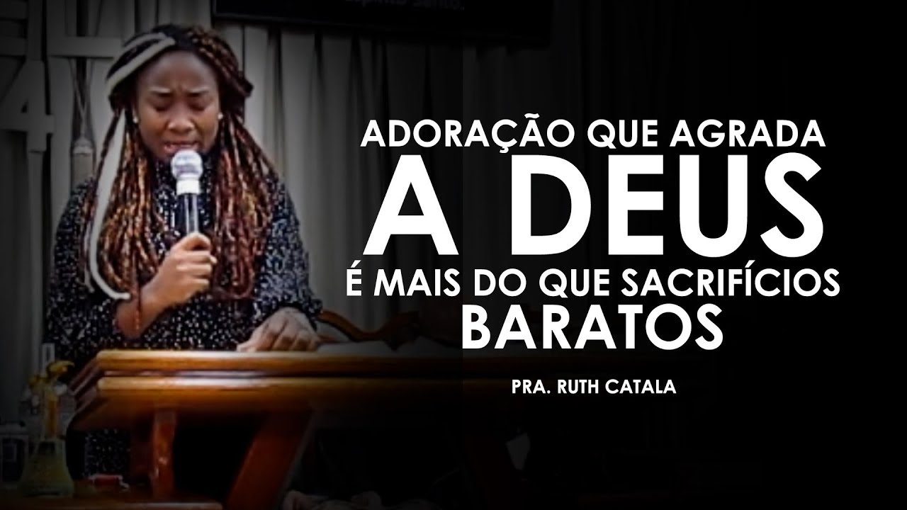 A VERDADEIRA ADORAÇÃO; Pra. Ruth Catala ( Pregação )