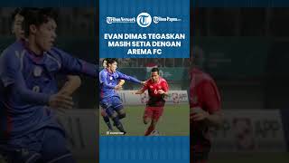 Persib Bandung Gigit Jari, Evan Dimas Masih Nyatakan Setia Bela Arema FC