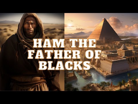 ORIGINS HAM THE FATHER OF THE BLACKS