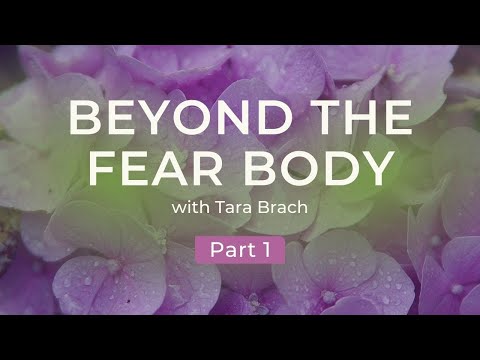 Beyond the Fear Body: Transforming Fear into Awakening with Tara Brach (Part 1)