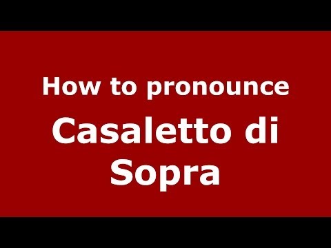 How to pronounce Casaletto di Sopra (Italian/Italy) - PronounceNames.com