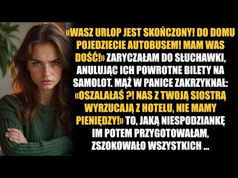 «Wasz urlop się skończył! Do domu jedźcie autobusem! Mam was dość!» — wrzasnęłam do męża, anulując