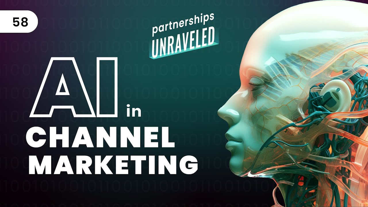 AI: The SEISMIC Shift in CHANNEL MARKETING ? I #58 I PARTNERSHIPS UNRAVELED
