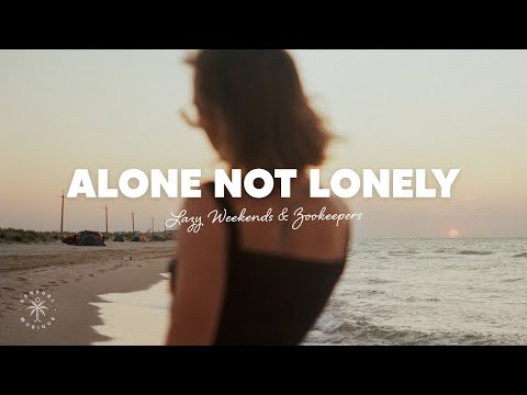 Lazy Weekends & Zookeepers - Alone Not Lonely (Lyrics)