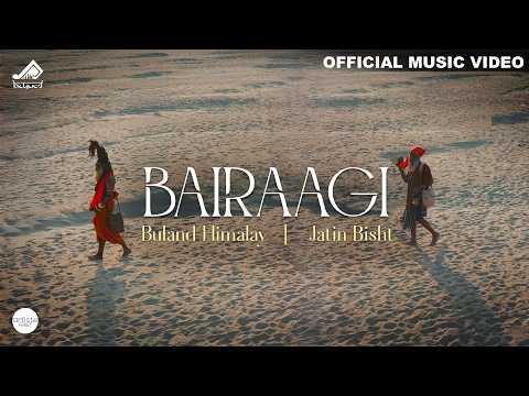 Bairaagi Official Music Video I Buland Himalay | Jatin Bisht | Artiste First