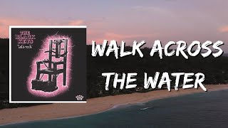 The Black Keys  - Walk Across The Water (Lyrics)