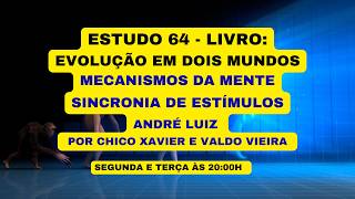 ESTUDO 64 - LIVRO: EVOLUÇÃO EM DOIS MUNDOS - MECANISMOS DA MENTE - SINCRONIA DE ESTIMULOS