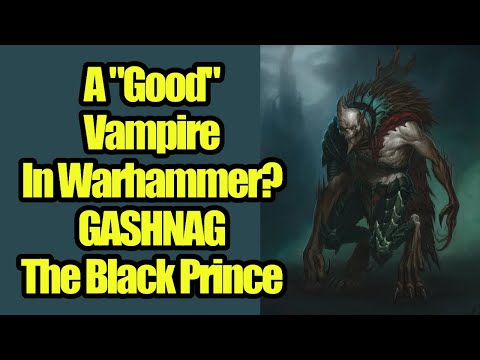 A "GOOD" Vampire In Warhammer? - Gashnag The Black Prince - Warhammer Lore