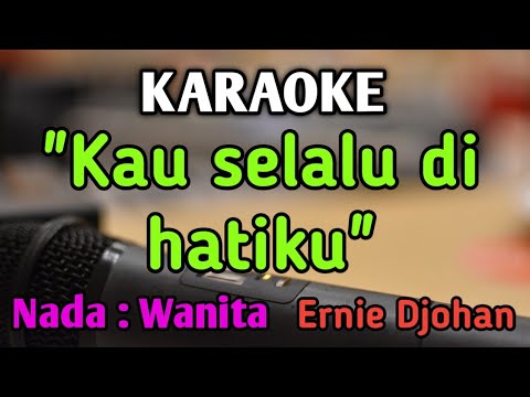 KAU SELALU DI HATIKU - KARAOKE || NADA WANITA CEWEK || Pop Nostalgia || Ernie Djohan