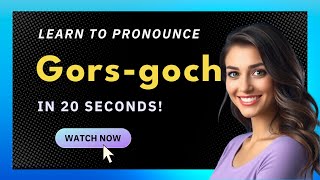 How to pronounce Gors-Goch