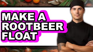 How To Make A Rootbeer Float - Step By Step