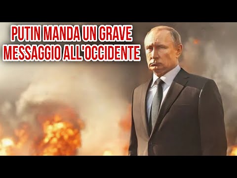 PUTIN MANDA UN GRAVE MESSAGGIO ALL’OCCIDENTE. 