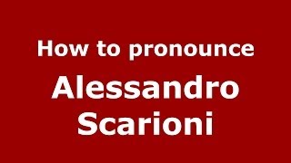How to pronounce Alessandro Scarioni