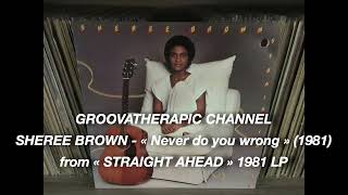 SHEREE BROWN - Never do you wrong.(1981)
