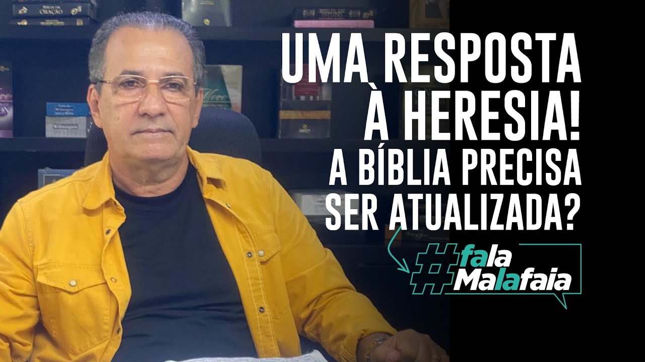 UMA RESPOSTA À HERESIA! A Bíblia precisa ser atualizada