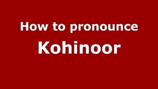 How to pronounce Kohinoor