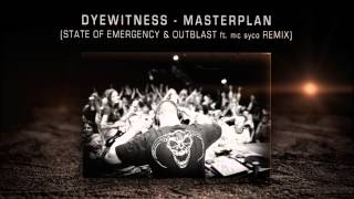 Dyewitness - Masterplan (STATE OF EMERGENCY & OUTBLAST ft. mc syco remix)