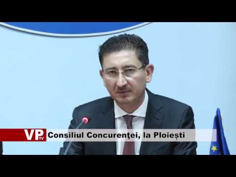 Consiliul Concurenţei, la Ploiești