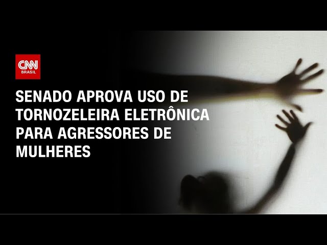 Violência doméstica: Senado aprova uso de tornozeleira por agressores | BASTIDORES CNN