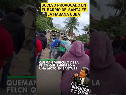 SUCESO PROVOCADO EN EL BARRIO DE SANTA FE LA HABANA CUBA👀 .# youtube  #cubanosporelmundo