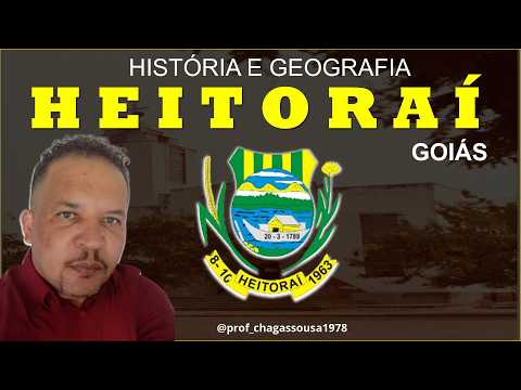 🔥HISTÓRIA E GEOGRAFIA DE HEITORAÍ-GOIÁS/Professor Chagas Sousa