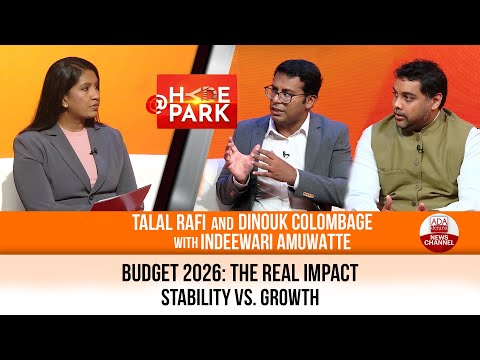 BUDGET 2026: STABILITY OR REFORM? | TALAL RAFI & DINOUK COLOMBAGE | AT HYDEPARK | INDEEWARI AMUWATTE