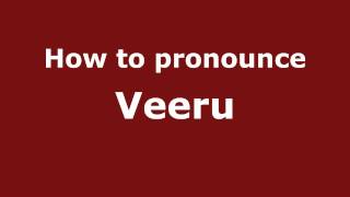 How to pronounce Veeru