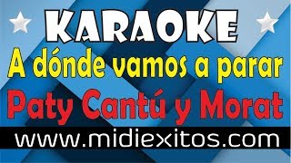 A donde vamos a parar - Paty Cantú y Morat - Karaoke [HD] y Midi