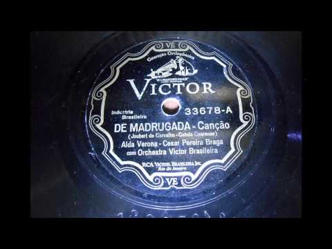 Alda Verona - César Pereira Braga - DE MADRUGADA - Joubert de Carvalho e Catullo da Paixão Cearense