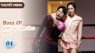 [Thuyết Minh] Boss Ơi Anh Lại Làm Sao Nữa- Tập 4 | Ông chủ phải lòng cô thư ký👄| MangoTV Vietnam