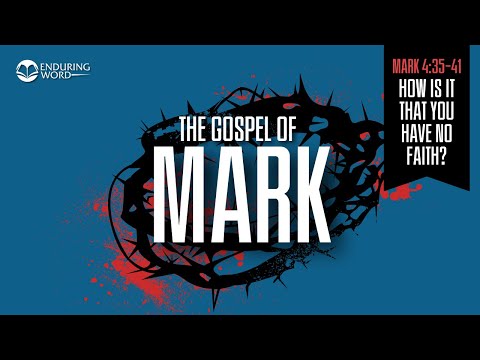 How Is It That You Have No Faith? — Mark 4:35-41