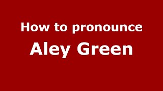 How to pronounce Aley Green