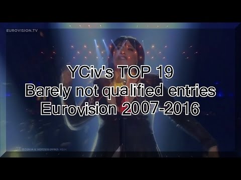 YCiv's TOP 19 - Barely not qualified entries - Eurovision 2007-2016 - just missed the grand final