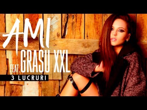 AMI feat Grasu XXL   3 Lucruri Official Audio