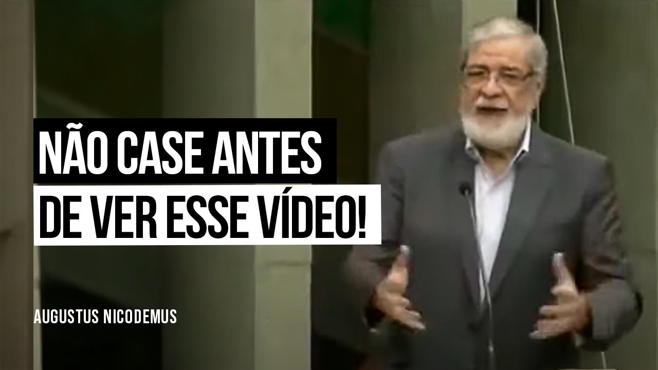 Não Case Antes de Ver esse Vídeo! - Augustus Nicodemus