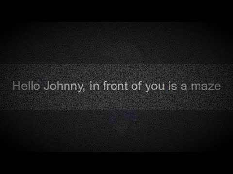 Hello Johnny, in front of you is a maze