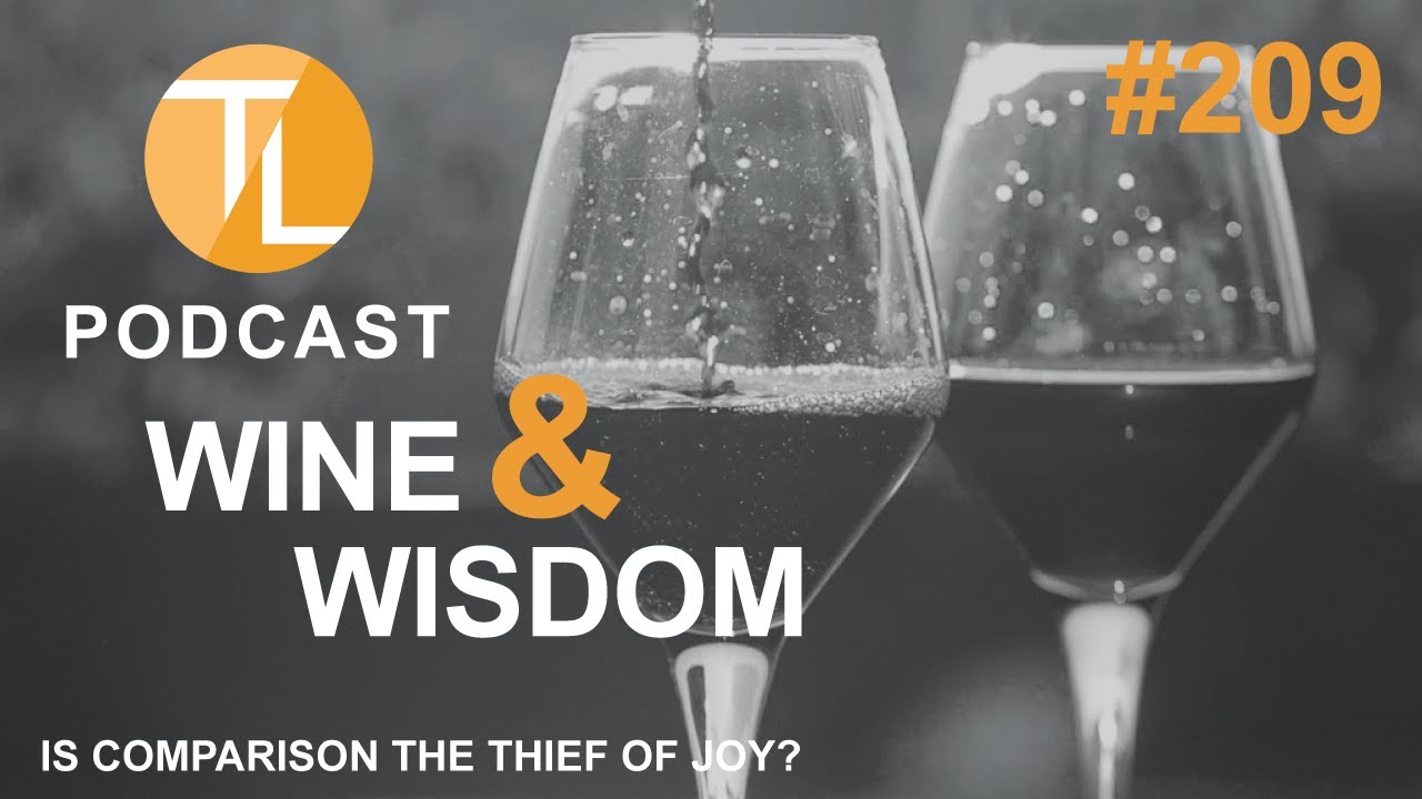 TL #209 Wine🍷 Wisdom 87 | Is comparison the thief of joy