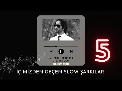 İçimizden Geçen Slow Şarkılar 5 : Dj Engin Dee (By Engin Değirmenci) Slow Mix