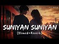 Suniyan Suniyan Slowed Reverb Juss X MixSingh X Teji Sandhu AN MUSIC