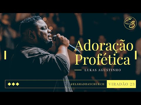 ADORAÇÃO PROFÉTICA I LUKAS AGUSTINHO I Viradão El Shadday 23