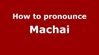 How to pronounce Machai