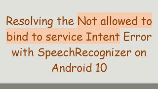 Download the video "Resolving the Not allowed to bind to service Intent Error with SpeechRecognizer on Android 10"