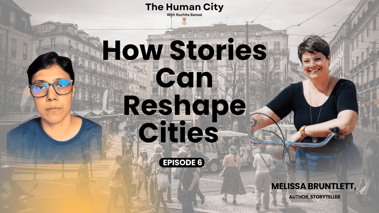 How Stories can Reshape Cities with Melissa Bruntlett | HC E06 | Ruchita Bansal