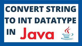 Convert string to int in java using 3 ways | String to integer datatype conversion