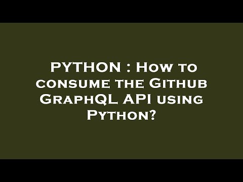How To Consume The Github Graphql Api Using Python