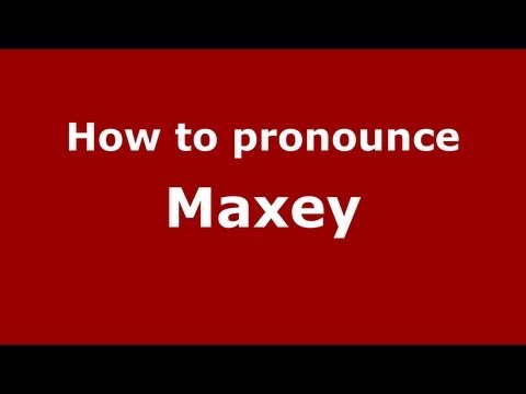 How to Pronounce Maxey - PronounceNames.com