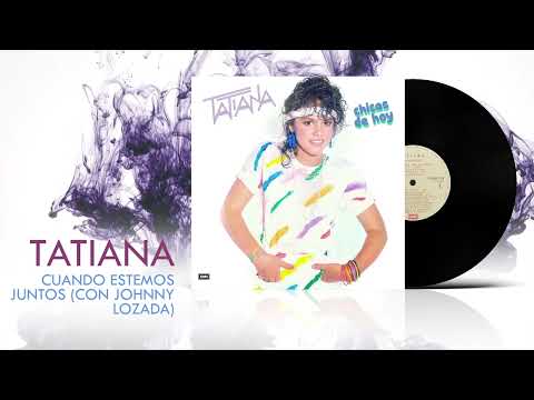 Tatiana - Cuando Estemos Juntos ft. Johnny Lozada (Remasterizado 2021) [Audio]