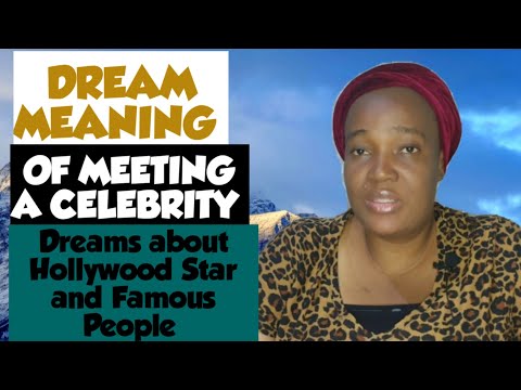 DREAM MEANING OF CELEBRITIES.. DREAMS ABOUT CELEBRITY/ MEETING CELEBRITY IN THE DREAM ..Hollywood